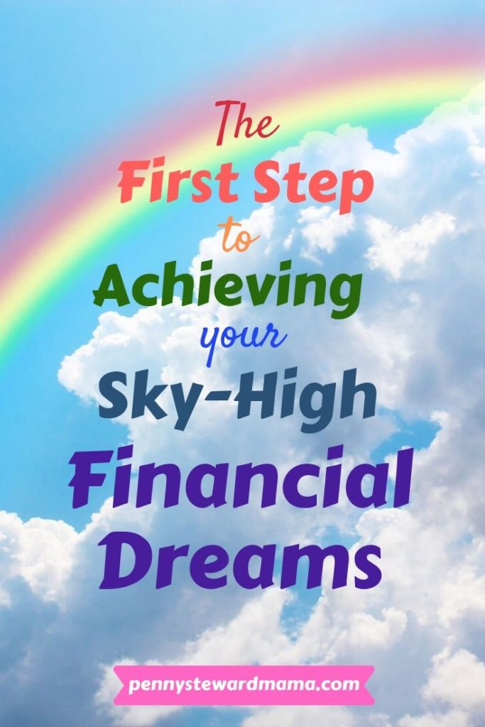 the first step to achieving your financial dreams