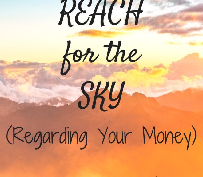 Reach for the Sky (& Dream Big Regarding Your Money)