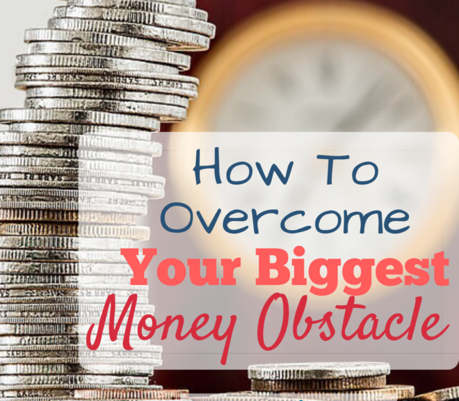How to Overcome your Biggest Money Obstacle