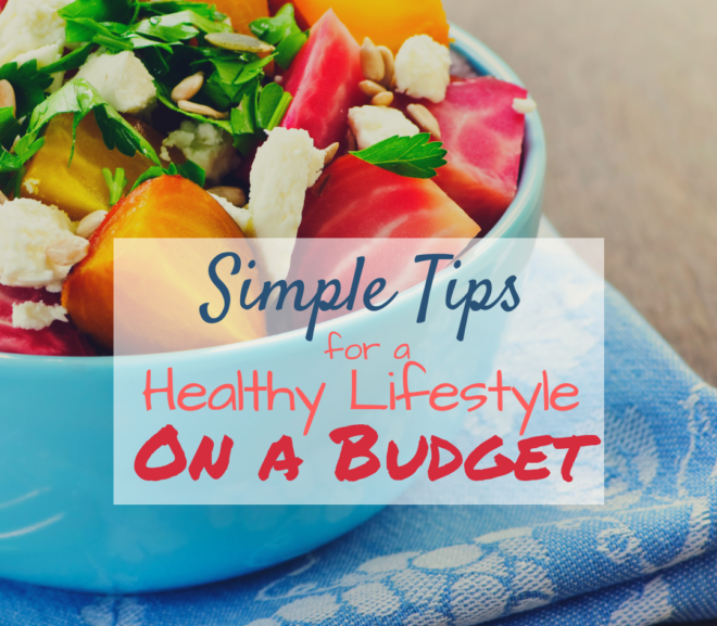 Simple Tips for a Healthy Lifestyle on a Budget