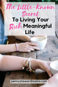 How do you live a rich, fulfilling, meaningful life? Use these tips to find your community and live out your purpose in life! #fulfillinglife #livelifeonpurpose